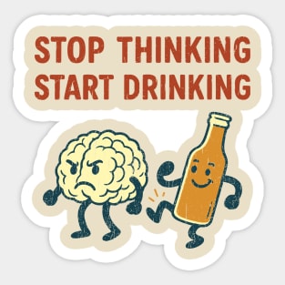 Stop Thinking Start Drinking Funny Alcohol Booze Lover Sticker